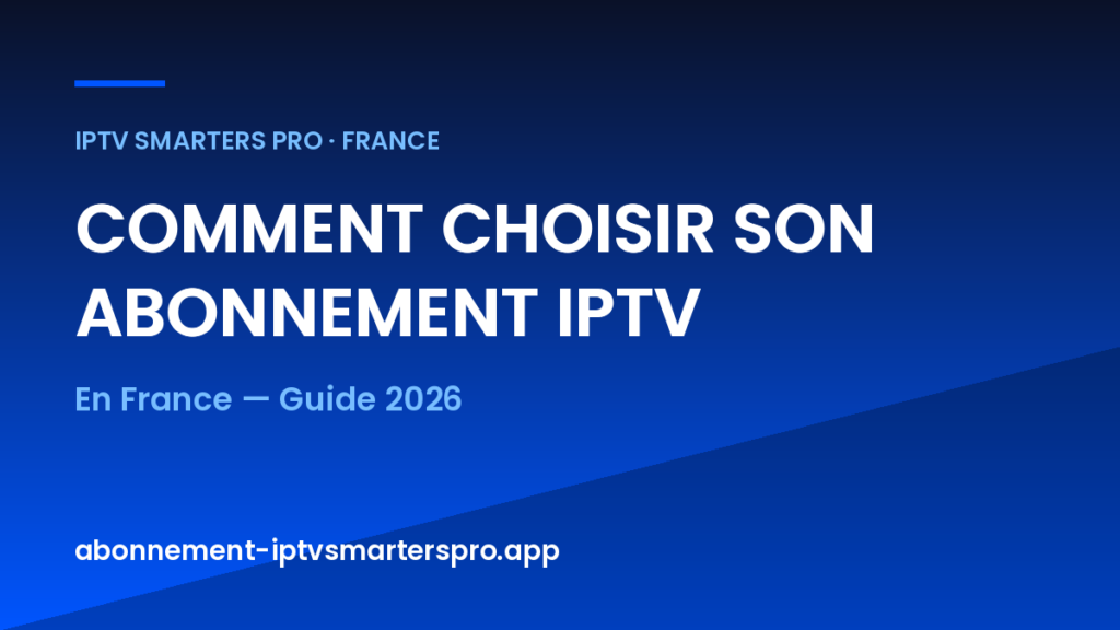 Comment choisir son abonnement IPTV en France