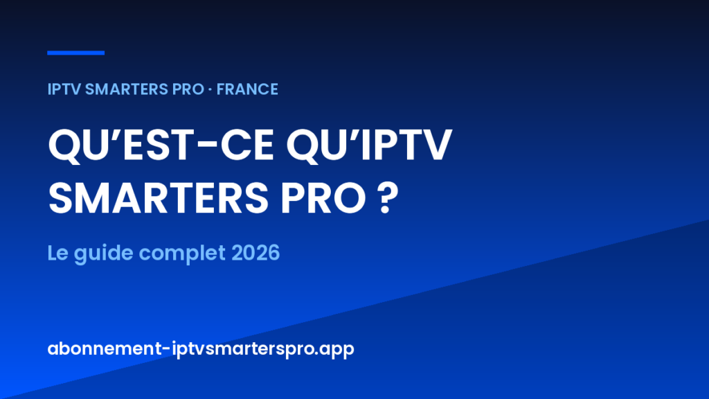 Qu’est-ce qu’IPTV Smarters Pro — guide 2026